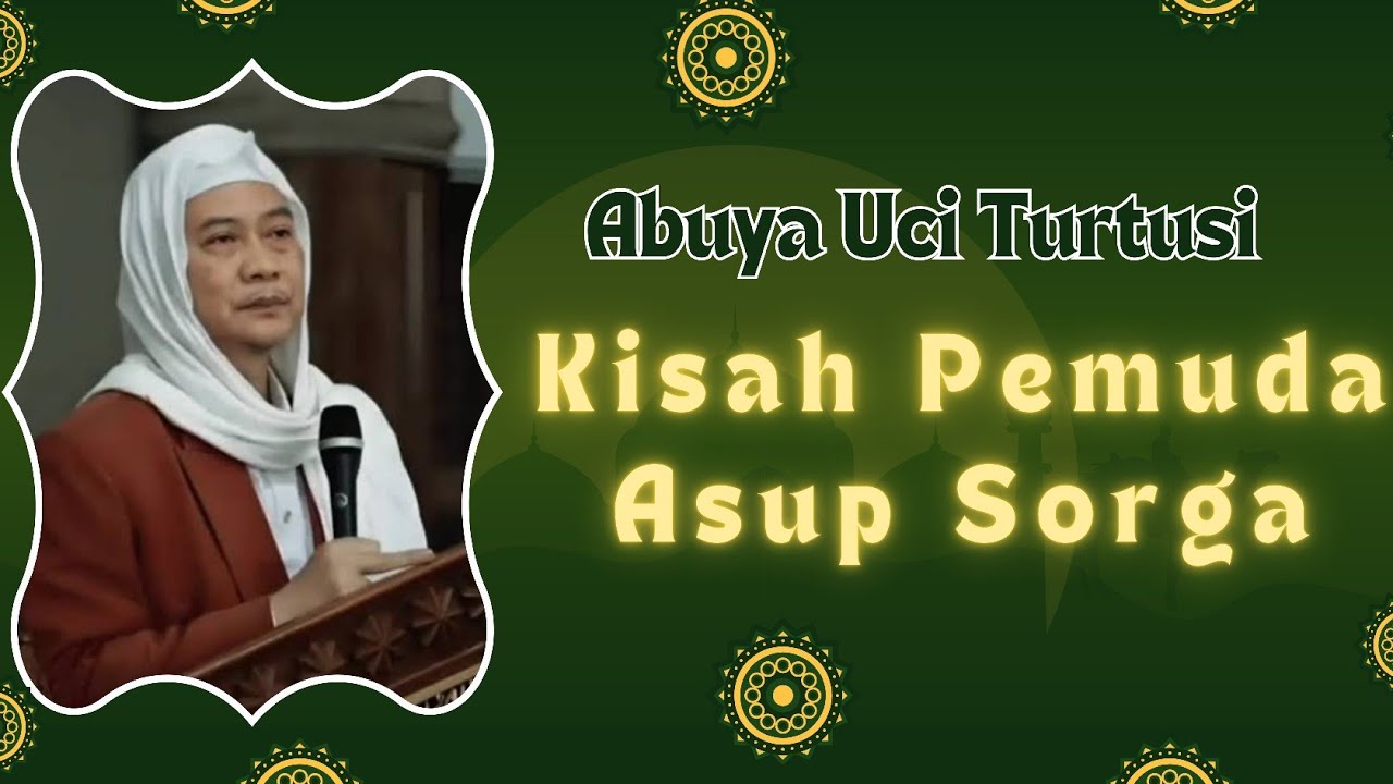 Abuya Uci Turtusi - Kisah Pemuda Asup Sorga #abuyauci #ceramah #islam #beranda #motivasidiri 