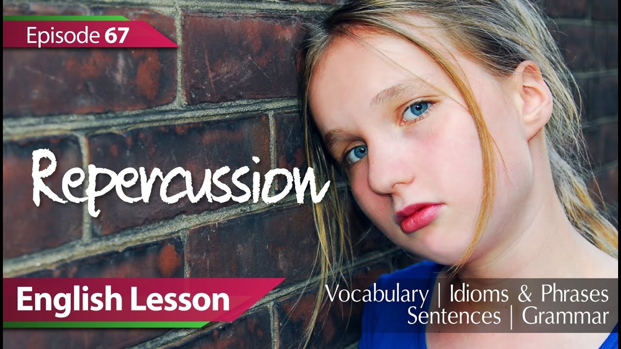 Daily Video vocabulary - Episode 67 : Repercussion. English Lesson