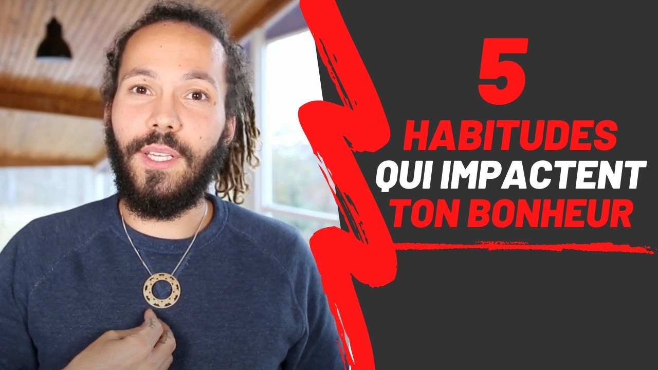 5 habitudes qui t'empêchent d'être heureux