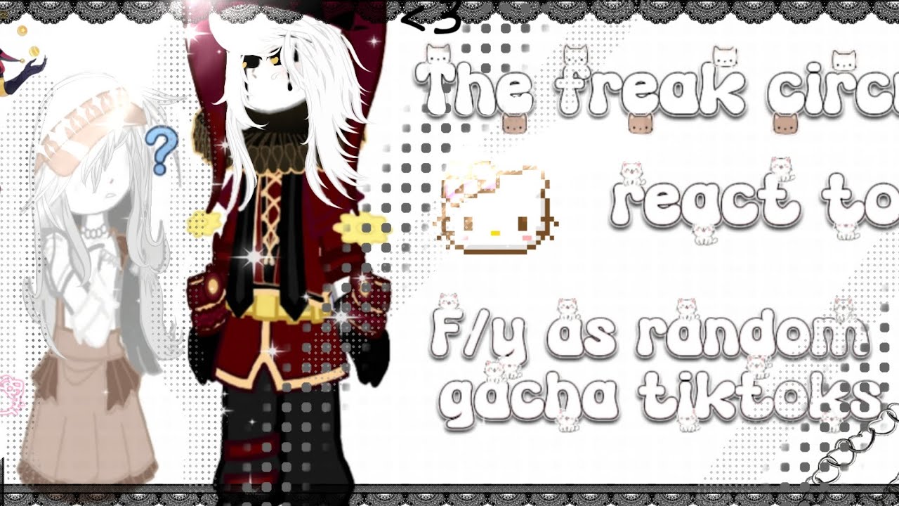 THE FREAK CIRCUS REACT TO FY/N AS RANDOM GACHA TIKTOKS {1|?} ENG/BR