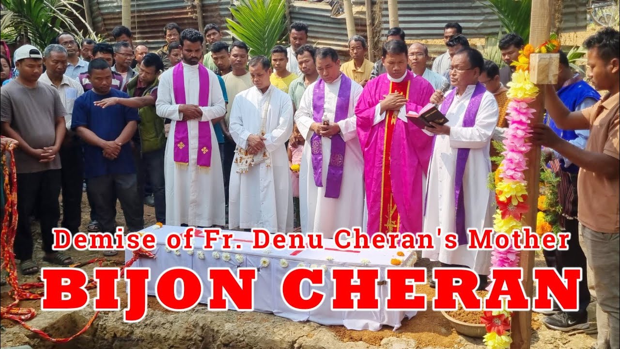 ll Funeral Ceremony of Fr. Denu Cheran's Mother Lt. Bijon Cheran, Rongkhang,Satgaon, Assam, India ll