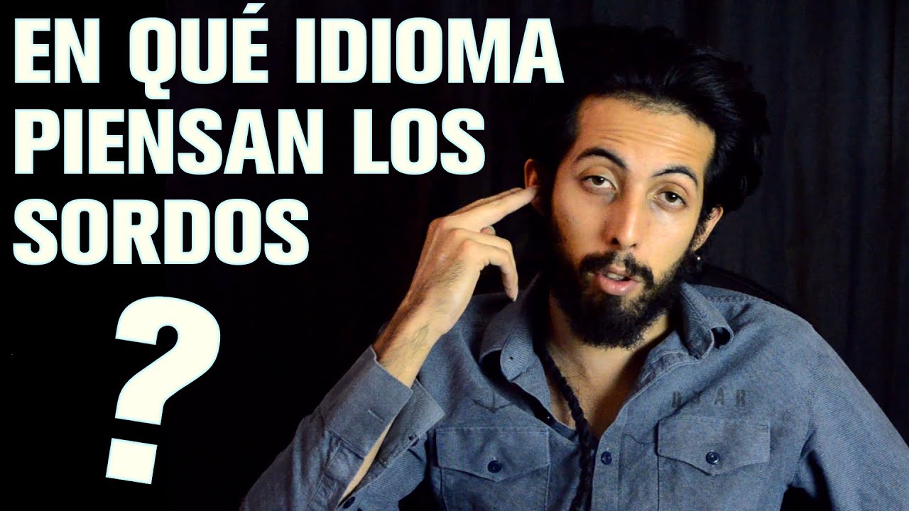 En qu&eacute; idioma piensan los sordos?