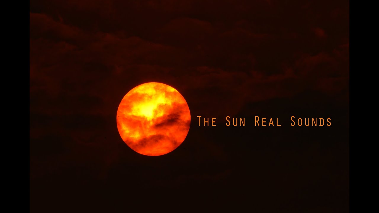 The Sun -Real Sounds సుర్యుడు చేసే శబ్దం