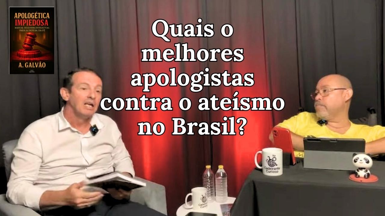 Quais são os melhores apologistas contra o ateísmo no brasil?