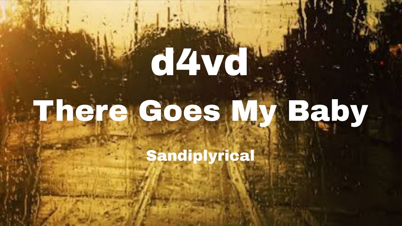 There Goes My Baby (d4vd) Sandiplyrical