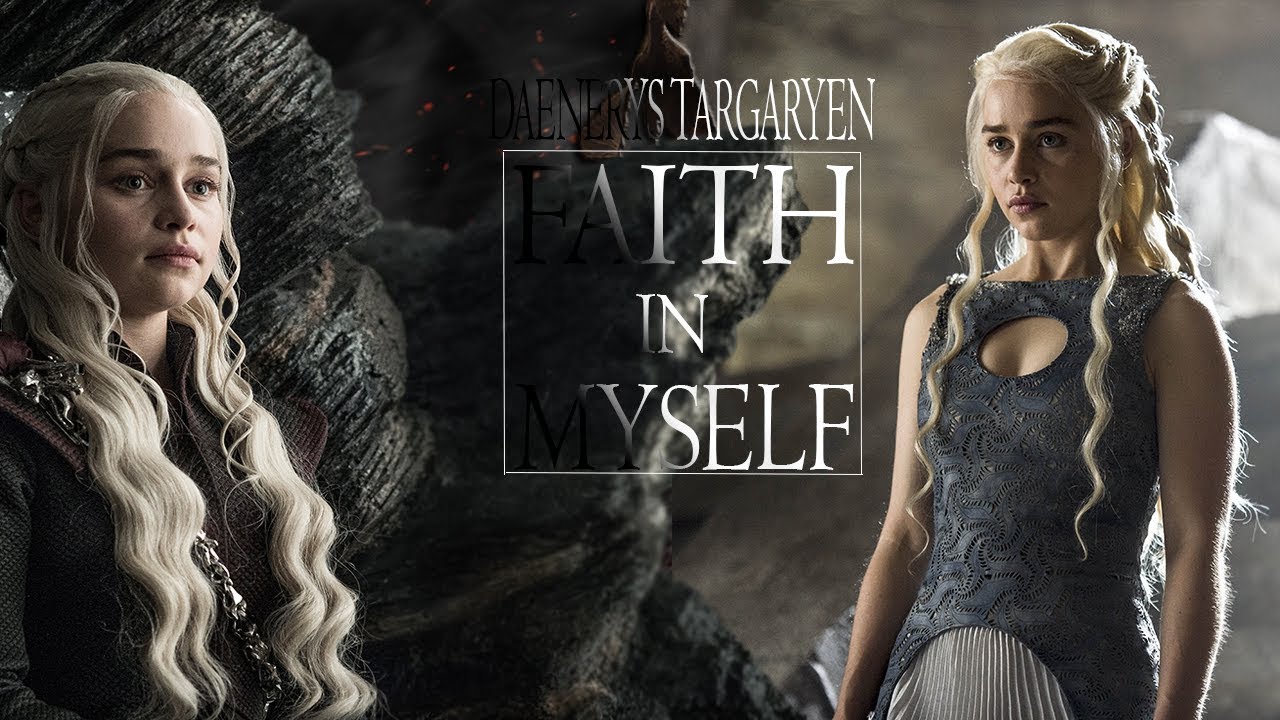 (Game Of Thrones) Daenerys Targaryen || Faith In Myself