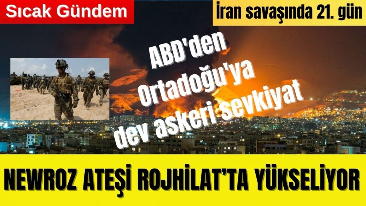 🟥 NEWROZ ATEŞİ ROJHİLAT’TA YÜKSELİYOR | ABD’DEN ORTADOĞU’YA DEV SEVKİYAT
