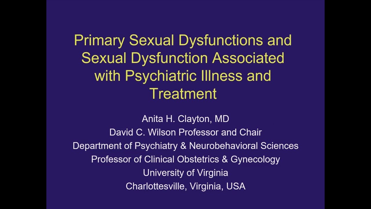 Primary Sexual Dysfunctions and Sexual Dysfunction Associated with Psychiatric Illness and Treatment