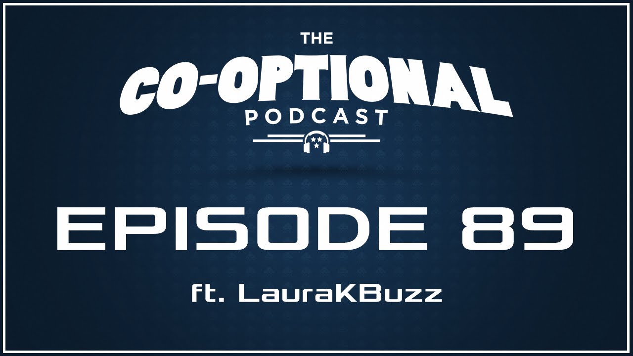 The Co-Optional Podcast Ep. 89 ft. LauraKBuzz [strong language] - August 20, 2015