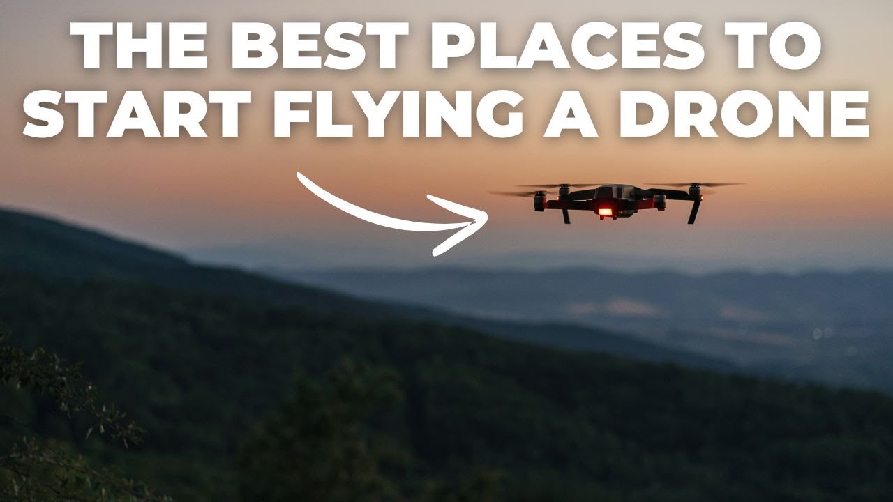 The Best Places To Start Flying A Drone!
