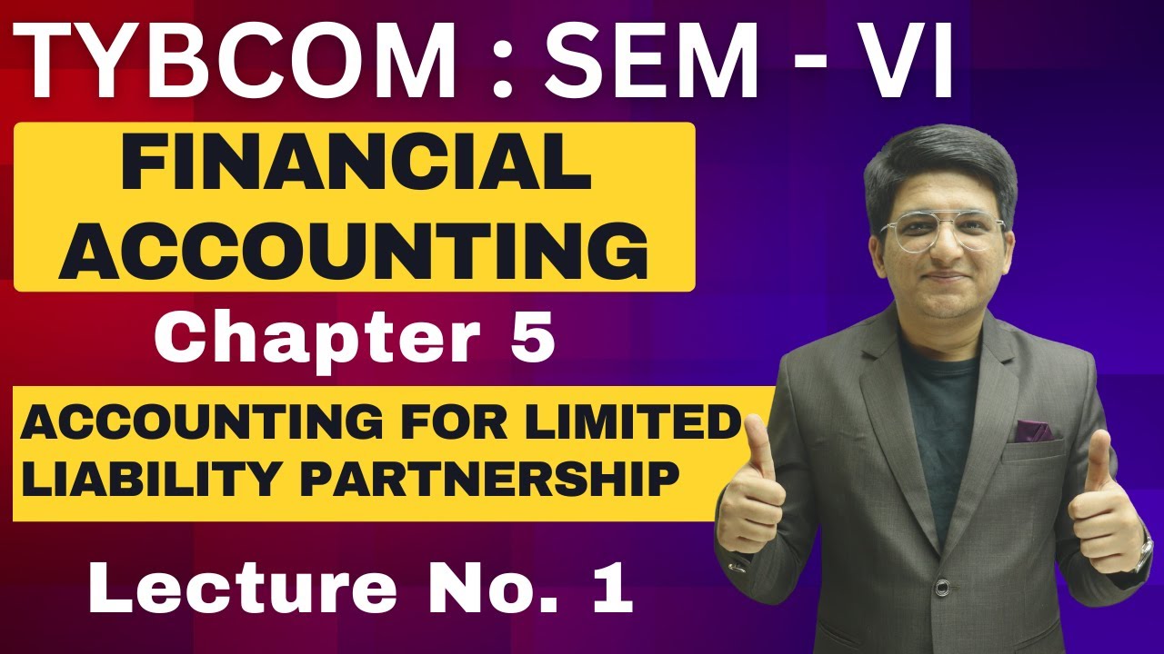 Accounting For Limited Liability Partnership | TYBCOM Semester 6 | Financial Account | Lecture 1