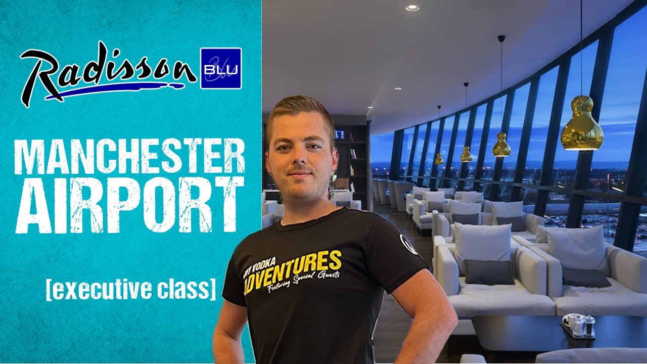 S9 E1 - Raddisson Blu 🟦 Manchester Airport | Executive Class, Swimming Pool, FULL REVIEW