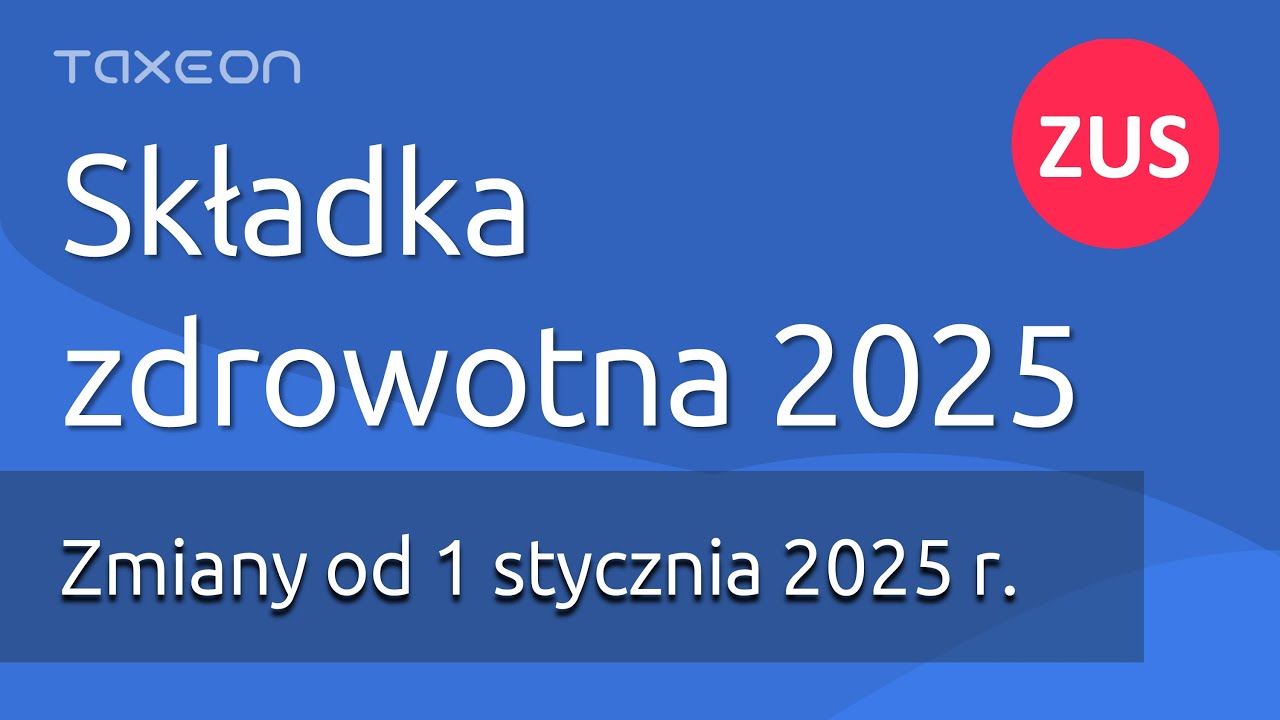 Składka zdrowotna 2025. Zobacz co się zmieni!
