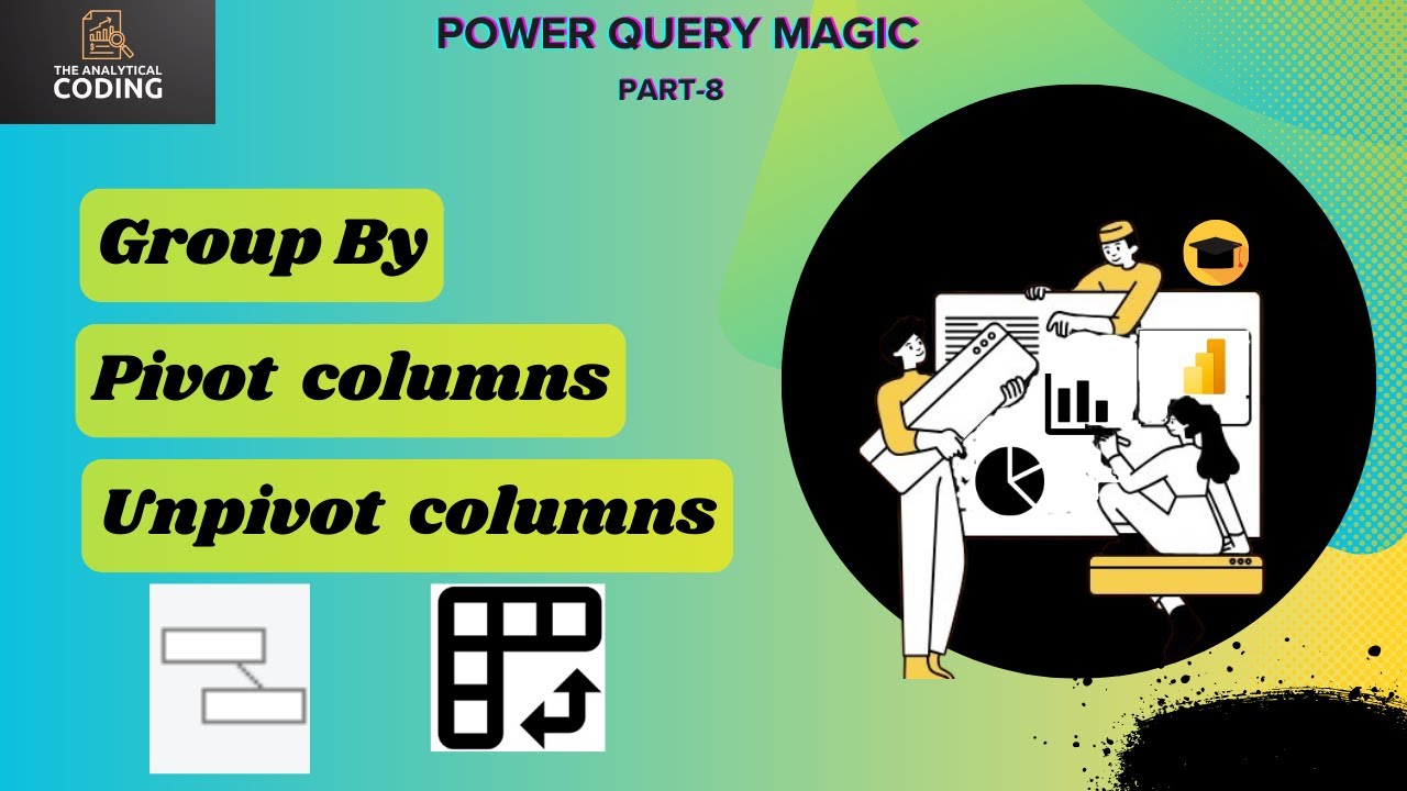 Group By, Pivot & Unpivot columns in Power BI| Power Query Editor( Part-8)| @The Analytical Coding