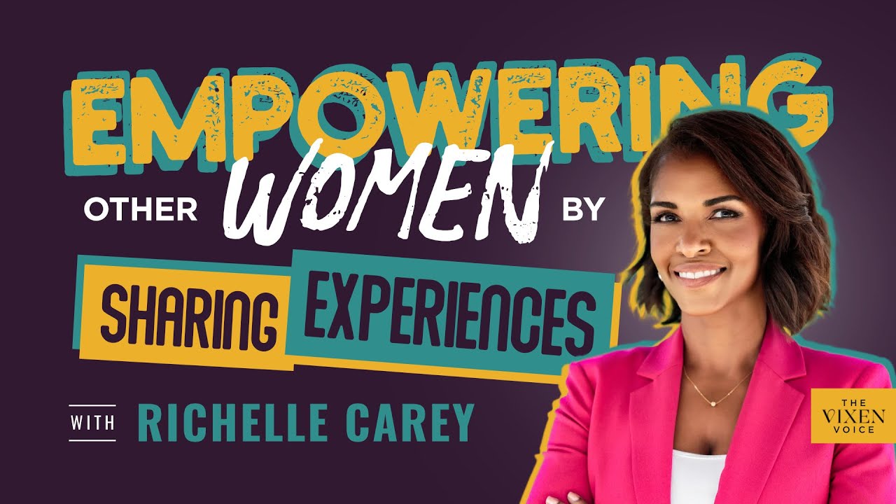 Richelle Carey on Empowering Other Women by Sharing Experiences