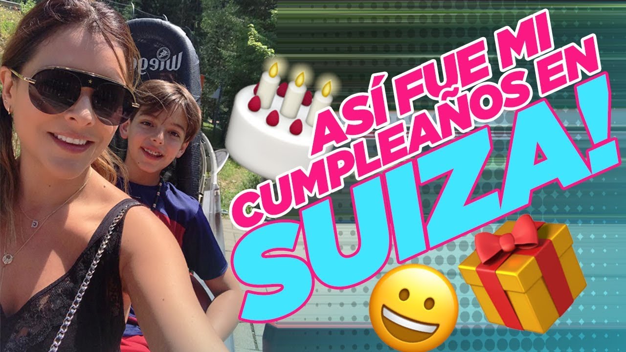 ¡ASÍ FUE MI CUMPLEAÑOS EN SUIZA! // Grettell Valdez