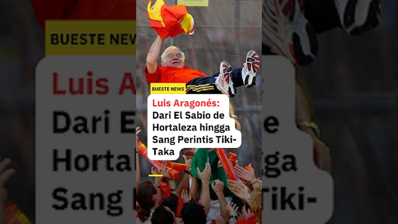 Luis Aragon&eacute;s: Dari El Sabio de Hortaleza hingga Sang Perintis Tiki-Taka. #buestenews