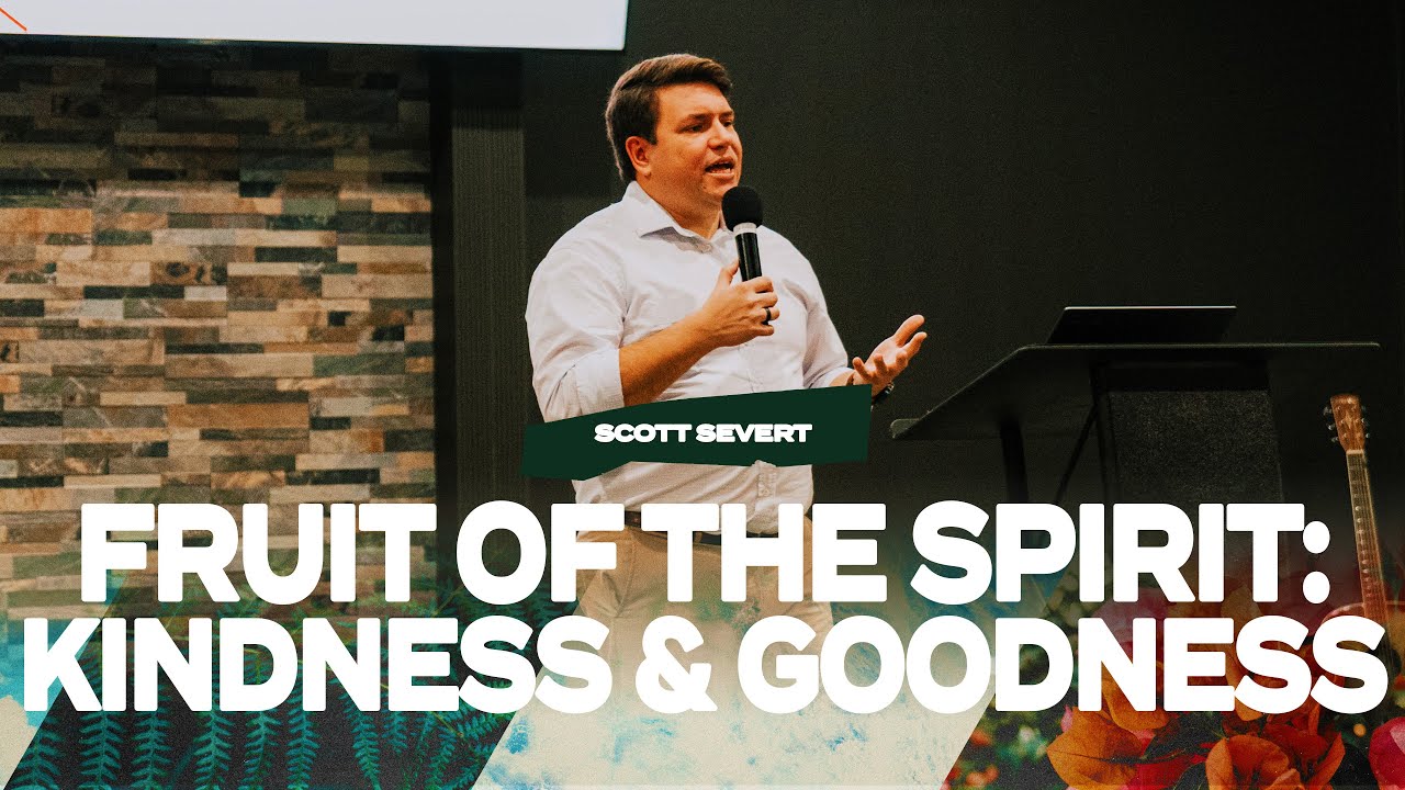 The Fruit Of The Spirit, Kindness and Goodness - Scott Severt - January 14
