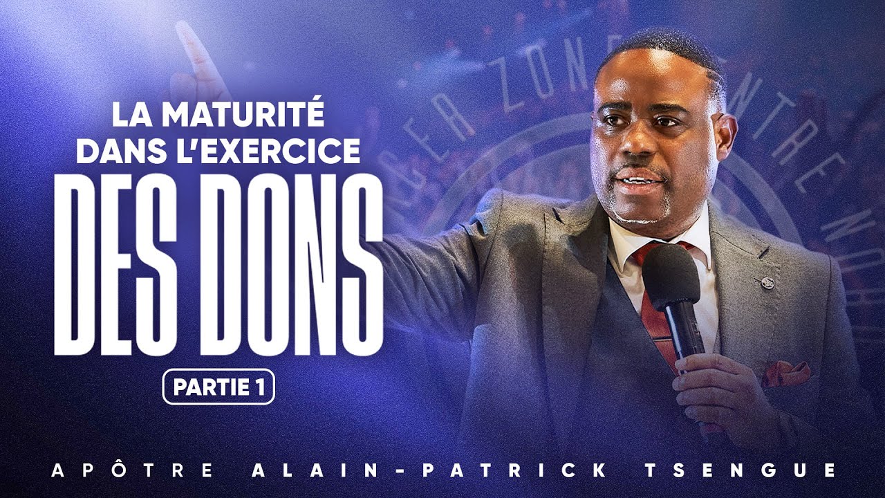 La maturité dans l'exercice des dons | PARTIE 1 | Apôtre Alain Patrick TSENGUE