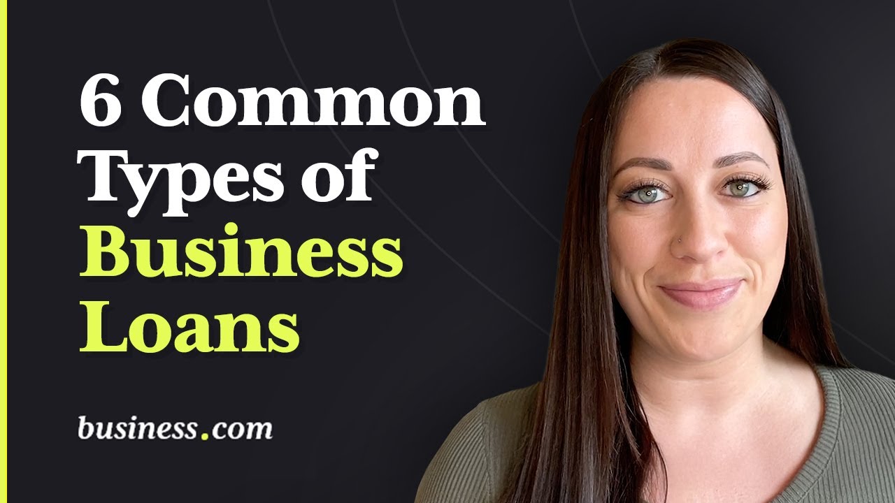 What Are the 6 Common Types of Business Loans? A Comprehensive Guide