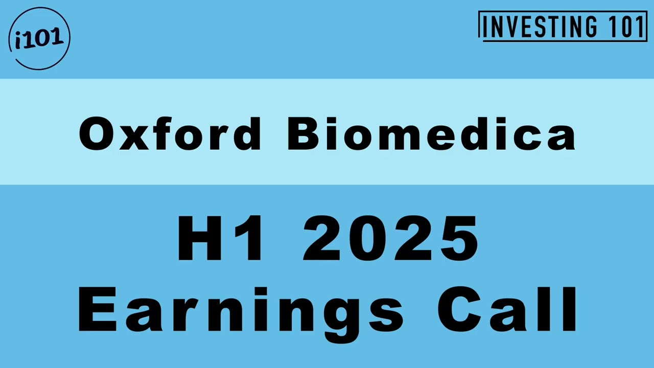 Oxford Biomedica H1 2025 Earnings Call | H1 2025 Earnings Conference Call | H1 2025 Results