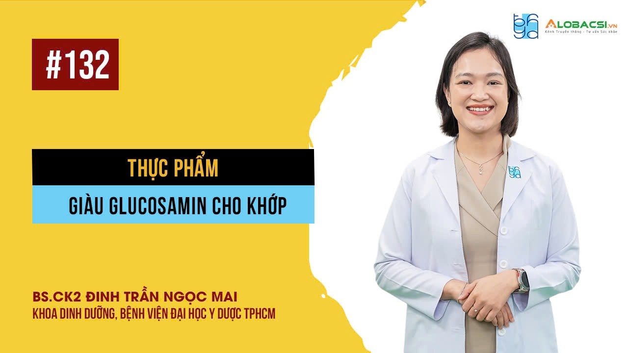 Thực phẩm giàu Glucosamin cho khớp | BS.CK2 Đinh Trần Ngọc Mai