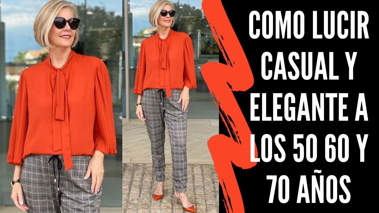 COMO LUCIR CASUAL Y ELEGANTE DESPUES DE LOS 50 60 Y 70 AÑOS SEÑORAS MODERNAS MODA CASUAL Y ELEGANTE
