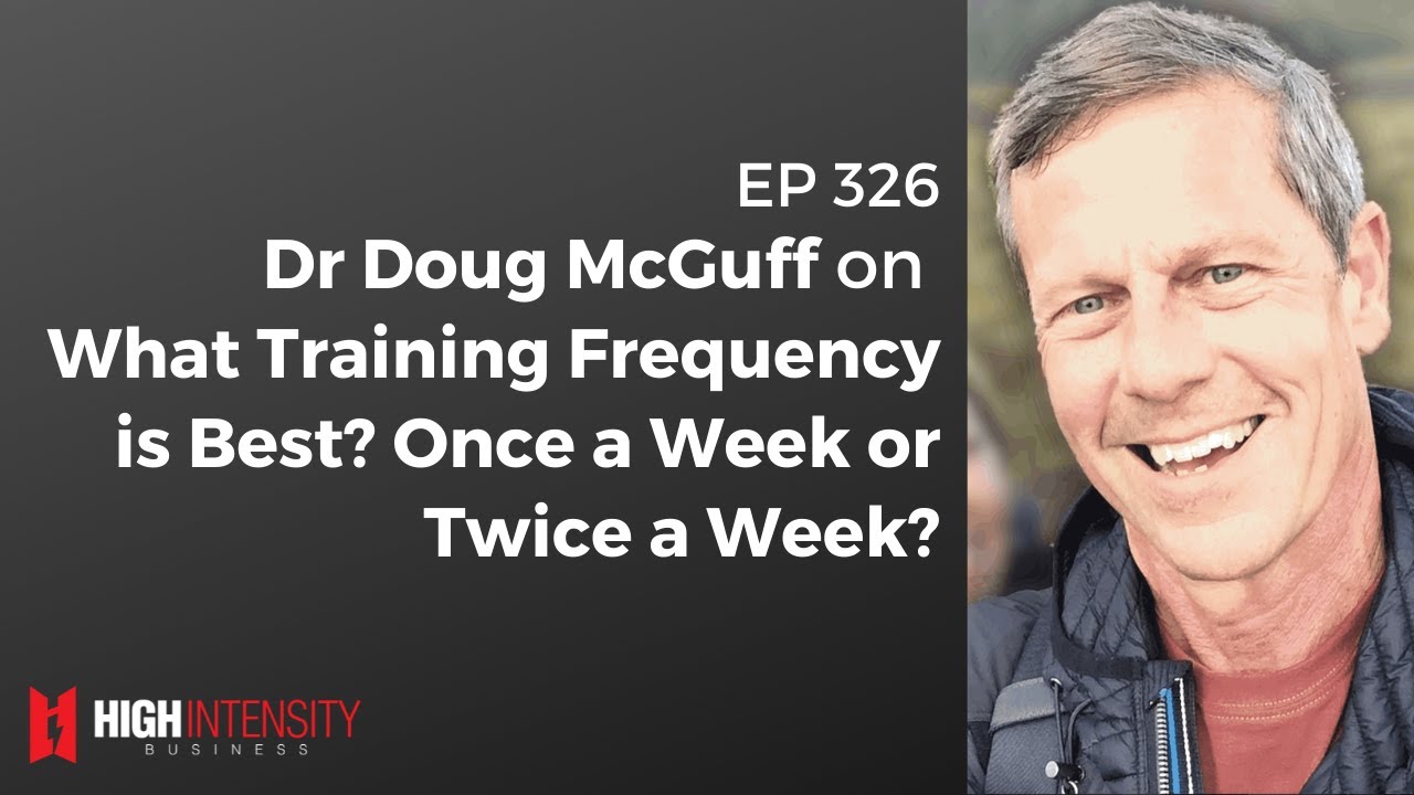 What Training Frequency is Best? Once a Week or Twice a Week? (with Dr. Doug McGuff)