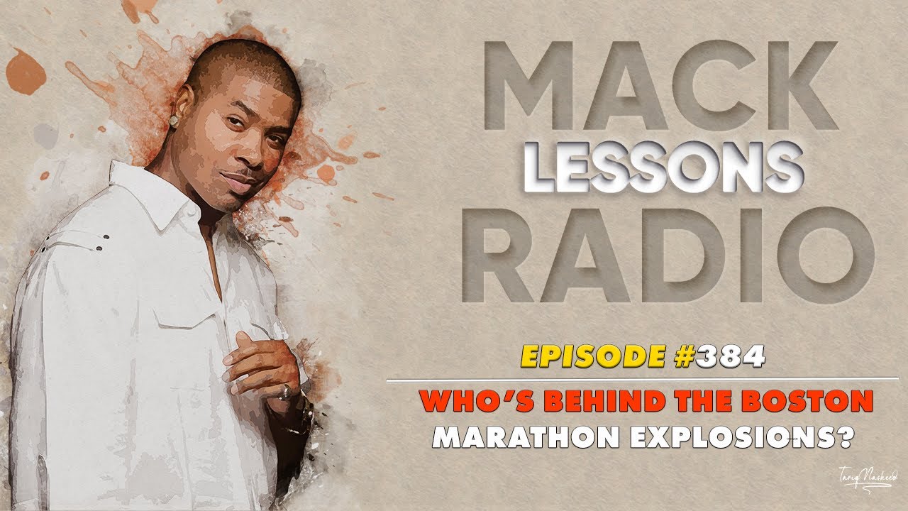 Mack Lessons EP# 384 Who's Behind The Boston Marathon Explosions