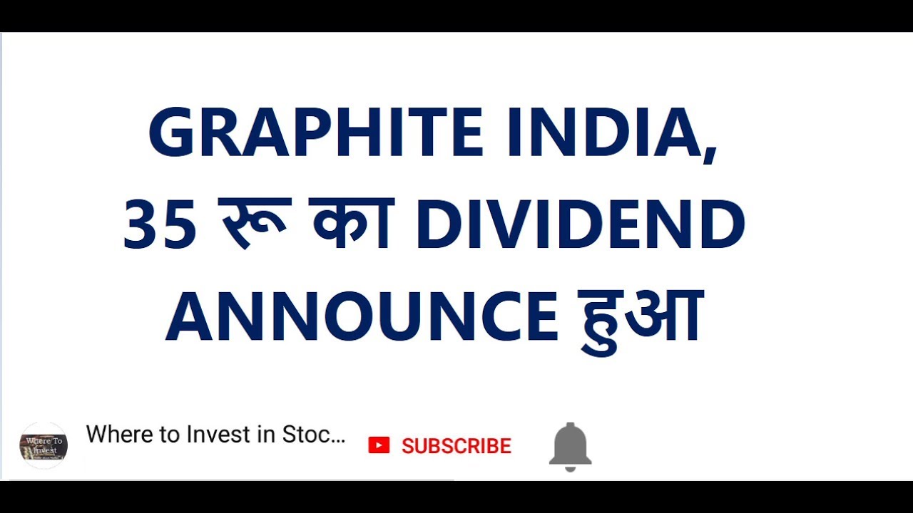 GRAPHITE INDIA, 35 रू का DIVIDEND ANNOUNCE हुआ