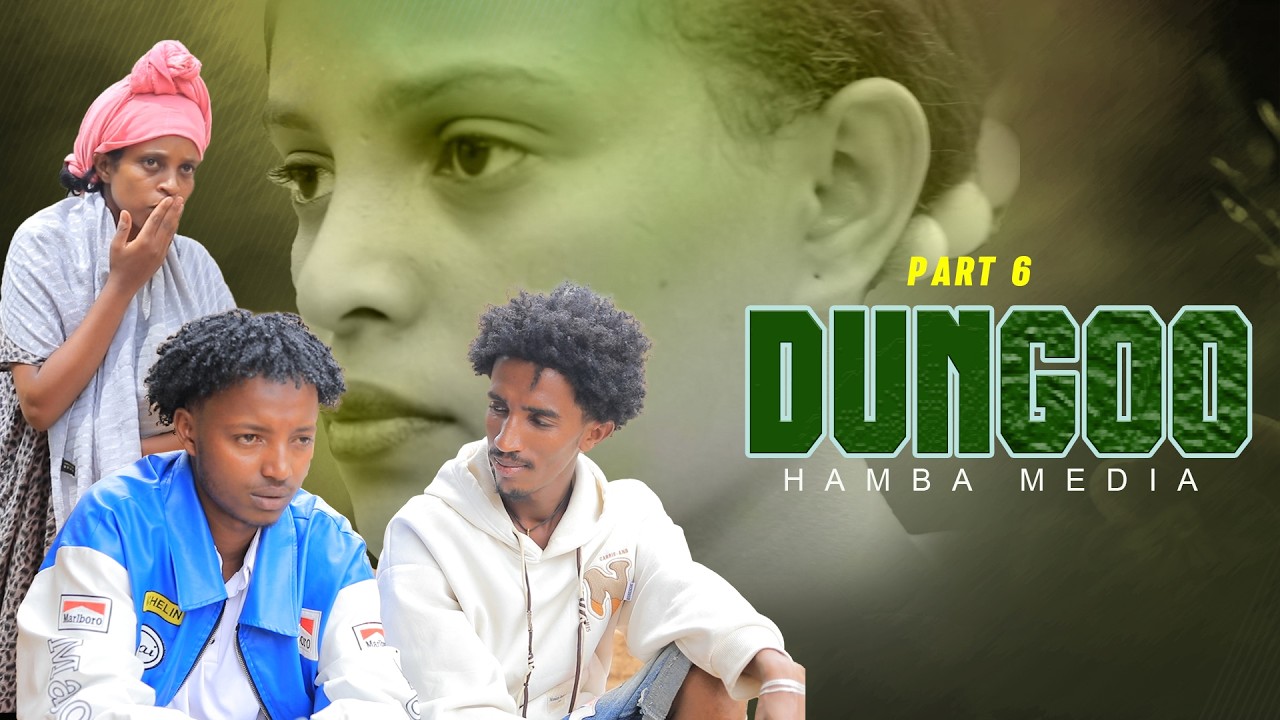 DUNGOO PART 6 - NEW AFAAN OROMO DRAMA