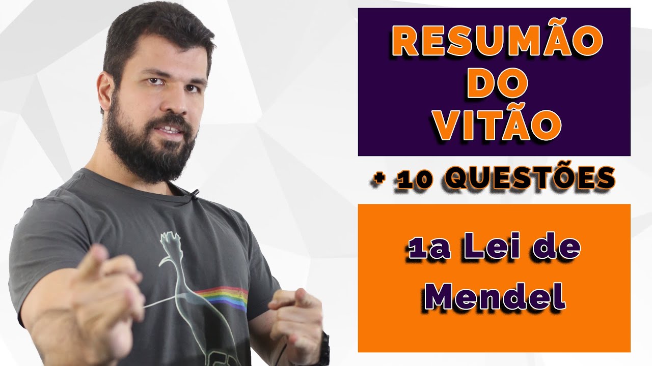 Resumão do Vitão - Genética - Primeira Lei de Mendel ou Lei da Segregação : Conteúdo + 10 Exercícios