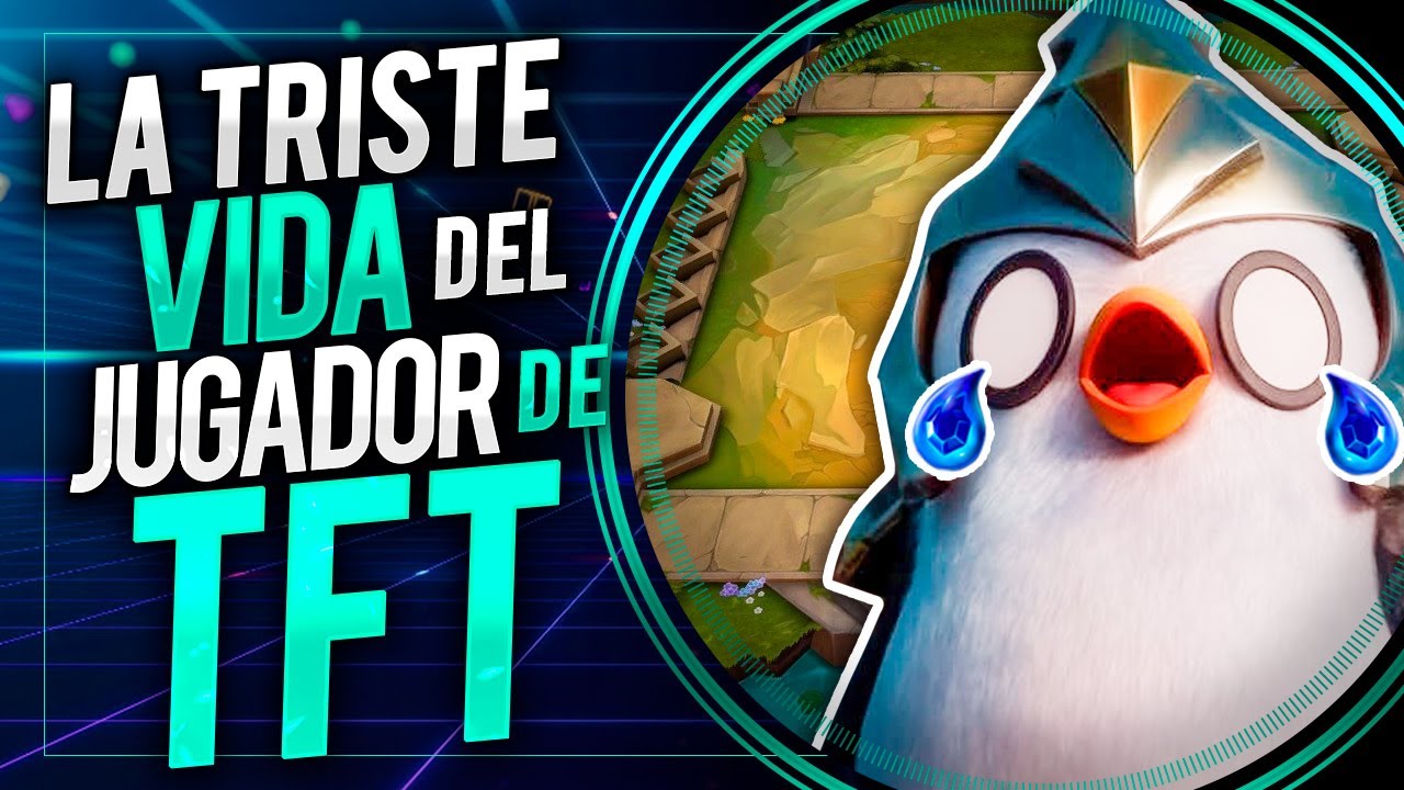 LA TRISTE VIDA DEL JUGADOR DE TFT I LOS MONÓLOGOS DE LOL