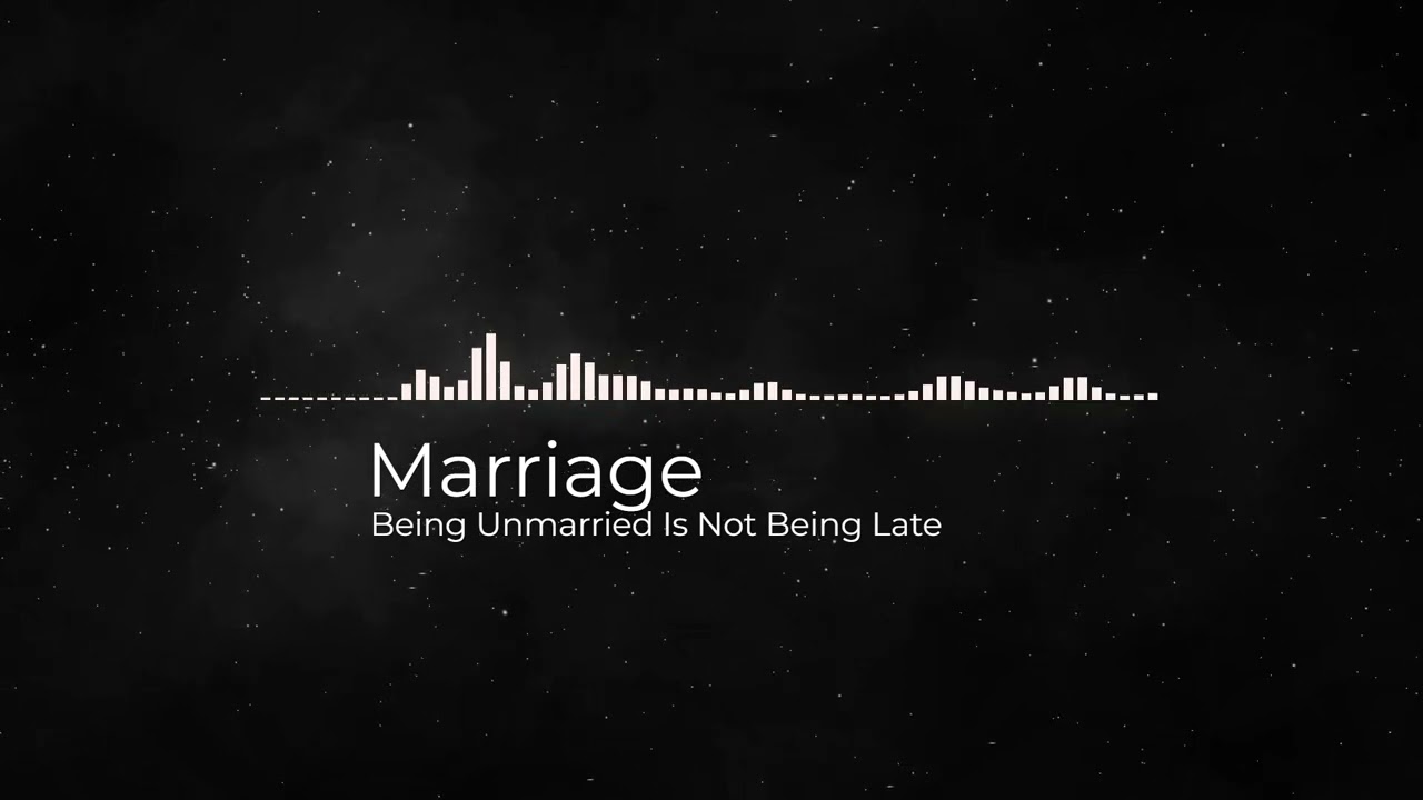 Being Unmarried Is Not Being Late | A Podcast for the Unmarried Youth