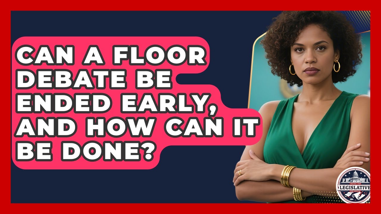 Can a Floor Debate Be Ended Early, and How Can It Be Done? - Inside the Legislative Branch