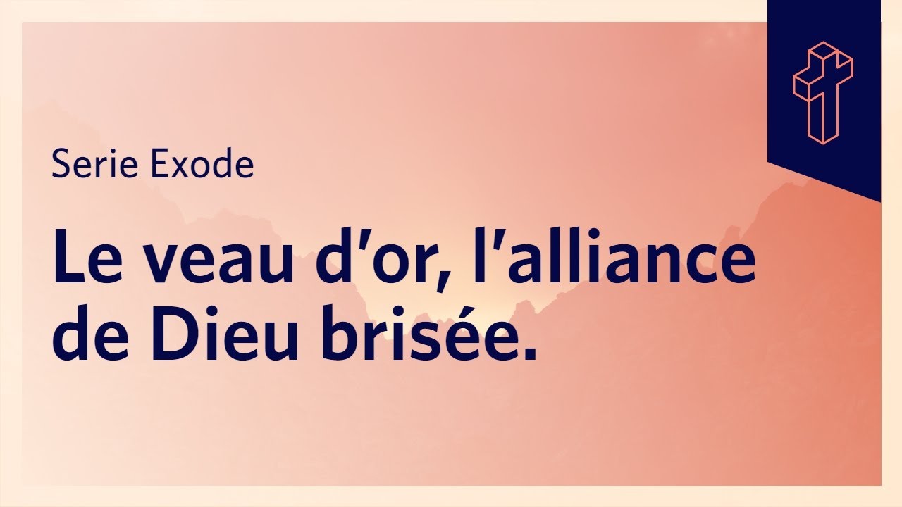 Le veau d'or, l'alliance de Dieu brisée | Exode 32