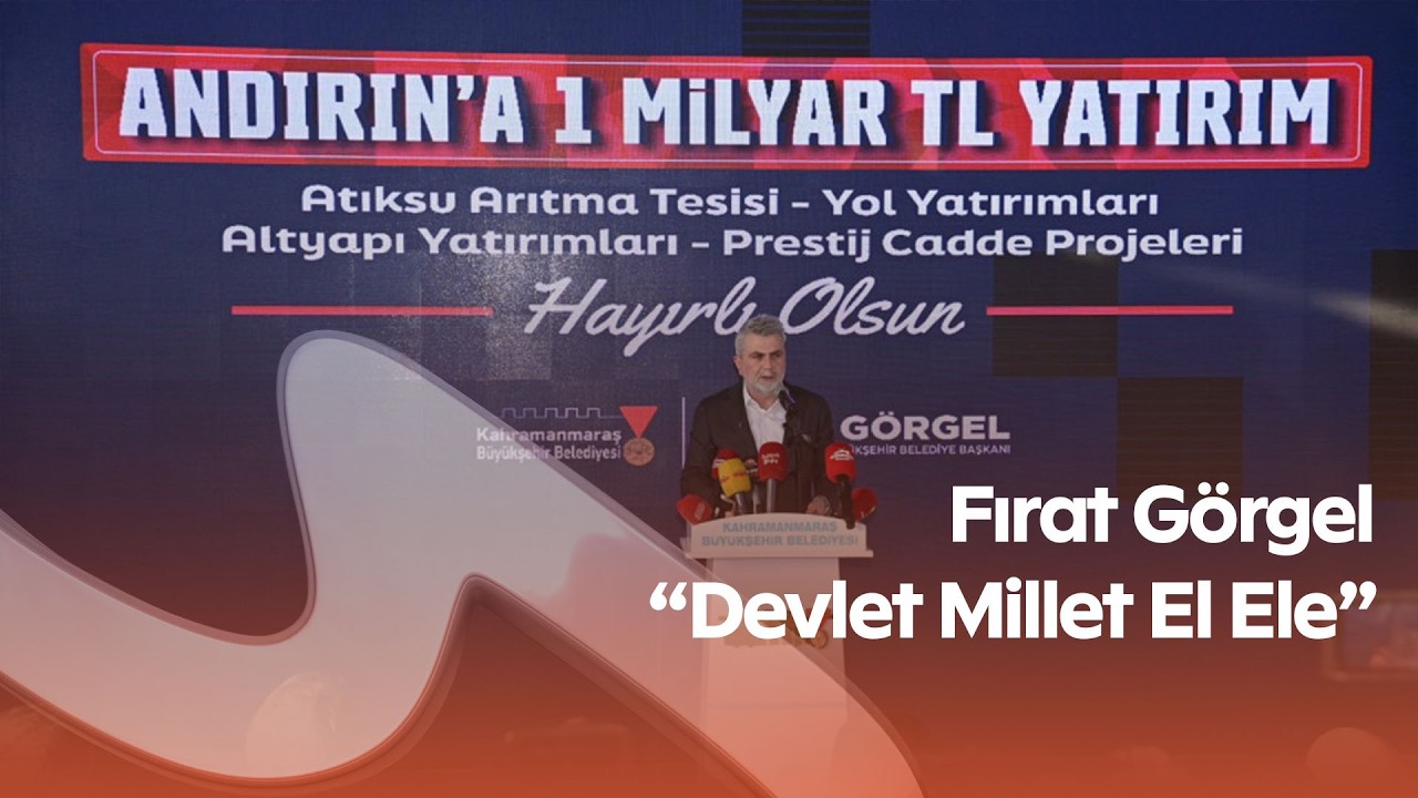 Andırın’da 1 Milyar TL’lik Dev Yatırım Açıldı! Fırat Görgel: “Devlet Millet El Ele”