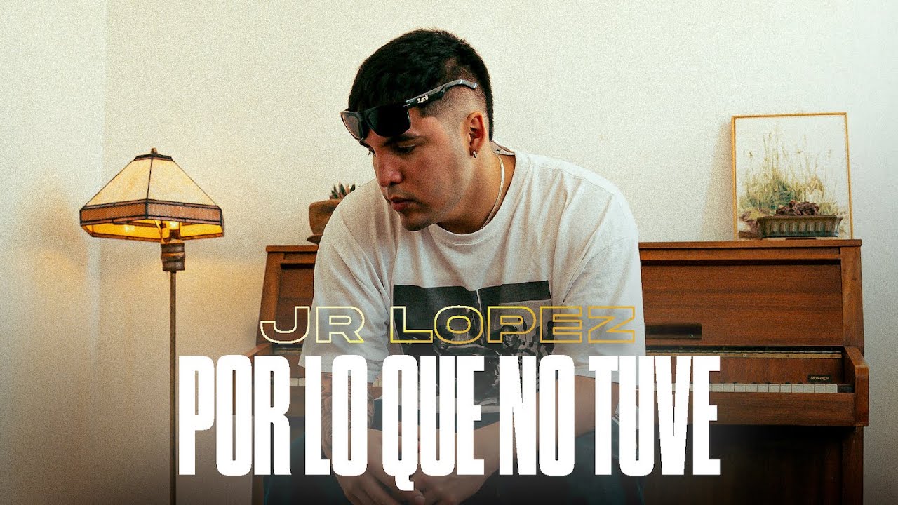 Jr L&oacute;pez - Por Lo Que No Tuve (Video Oficial)