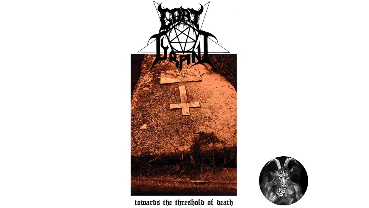 GOAT TYRANT - TOWARDS THE THRESHOLD OF DEATH - FULL EP 2021