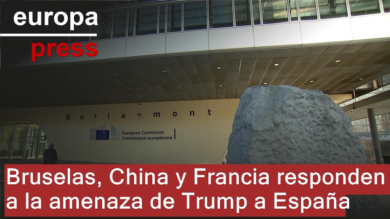 Bruselas, China, y Francia reaccionan a la amenaza económica de Trump a España