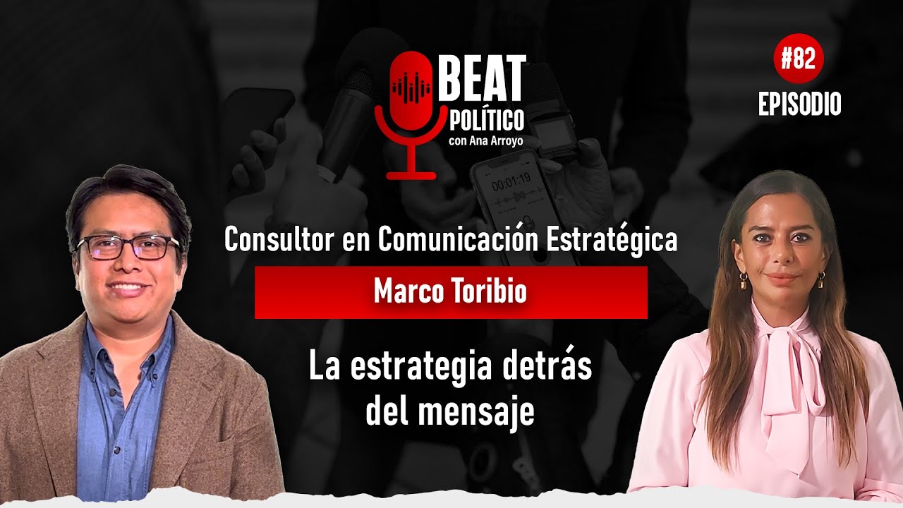 Podcast: Beat Político / Ep. 82: Marco Toribio / La estrategia detrás del mensaje