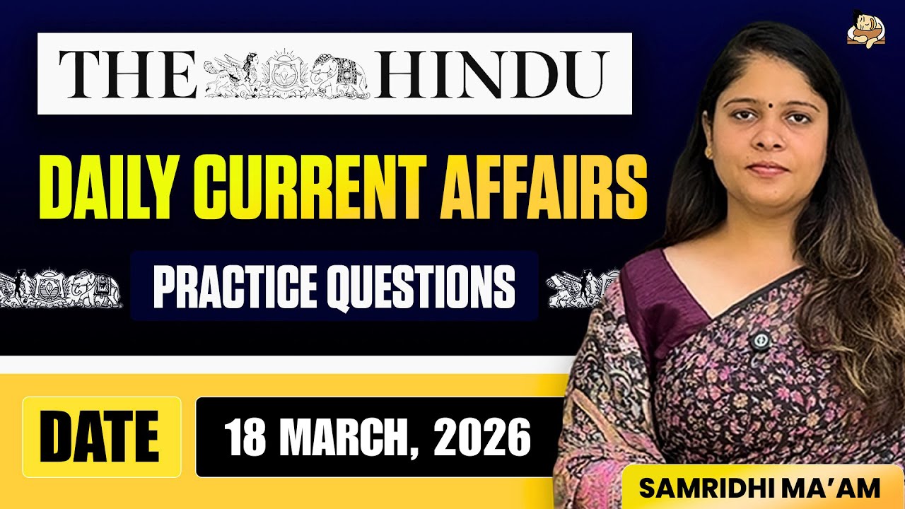 The Hindu Newspaper Analysis | 18 March 2026 | Current Affairs for UPSC
