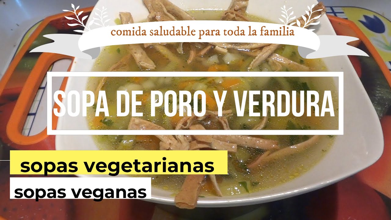 PIERDE PESO Y COME RICO SOPA DE PORO Y VERDURAS - SOPAS VEGANAS - SOPAS VEGETARIANAS