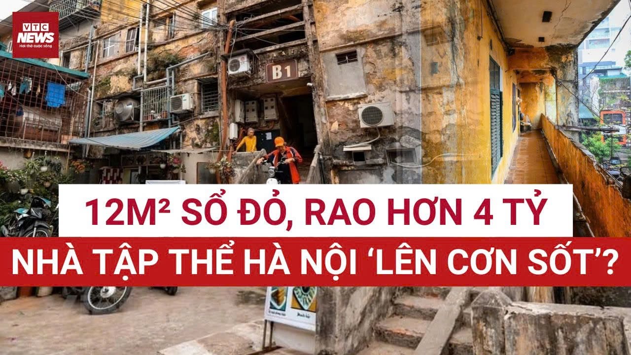 Hơn 350 triệu/m²:  Vì sao nhà tập thể cũ Hà Nội bỗng đắt ngang chung cư cao cấp? | VTC News