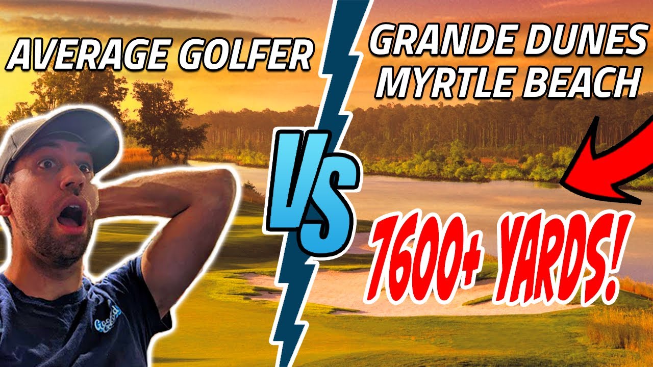 AVERAGE GOLFER vs Myrtle Beach's LONGEST COURSE? 7600+ YDS!  Grande Dunes Course Vlog