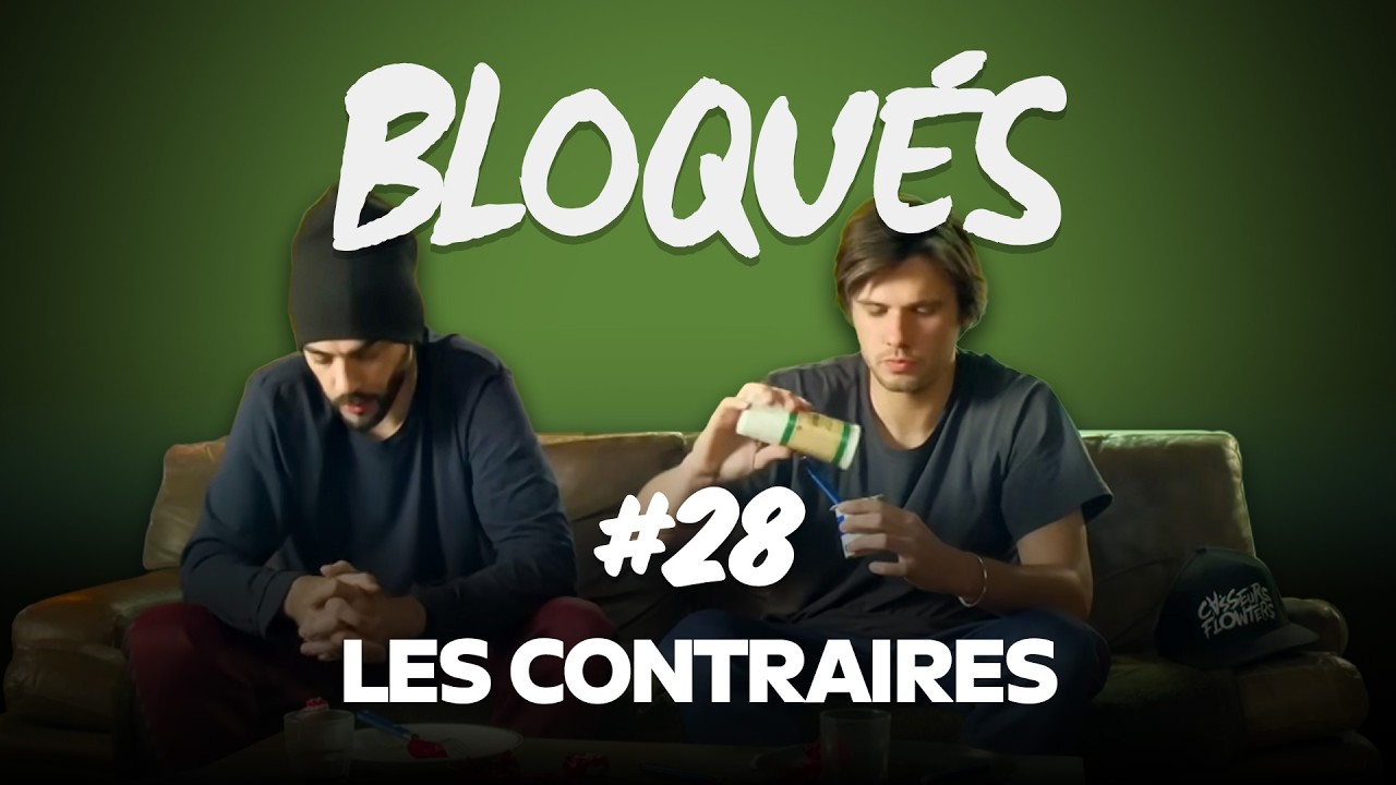 Bloqu&eacute;s #28 - Les contraires