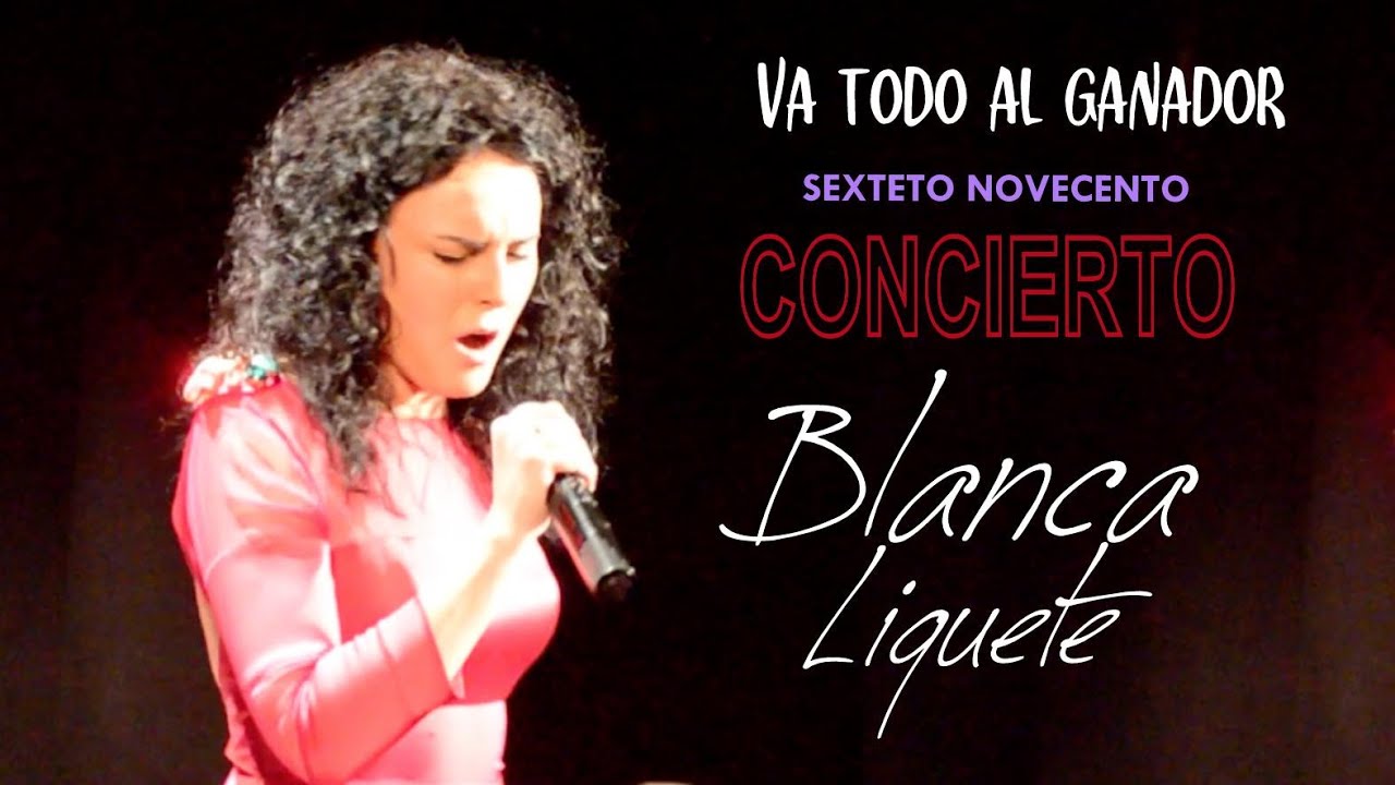 05 BLANCA LIQUETE en Concierto. VA TODO AL GANADOR. Junto al Sexteto Novecento
