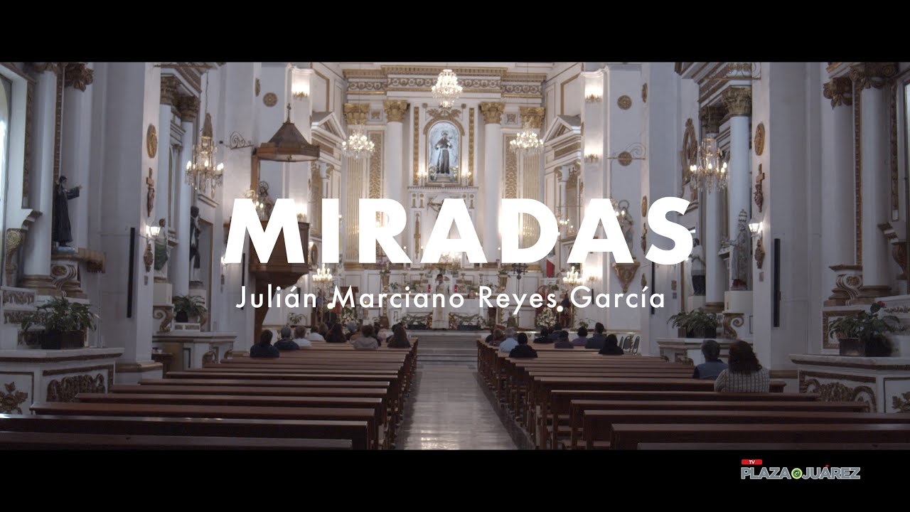 Miradas | El Sacerdote | Plaza Juárez TV