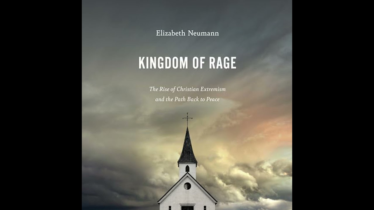 Kingdom of Rage: The Rise of Christian Extremism and the Path Back to Peace by Elizabeth Neumann