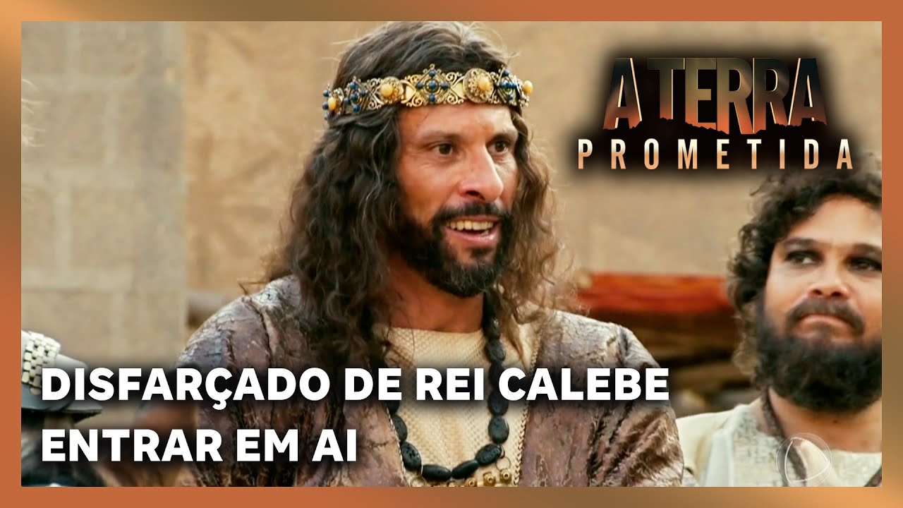 A TERRA PROMETIDA: Calebe entra em Ai disfarçado de rei de Jerusalém
